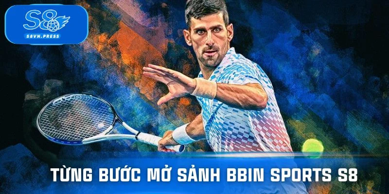 Từng bước mở sảnh BBIN Sports S8 cho người mới