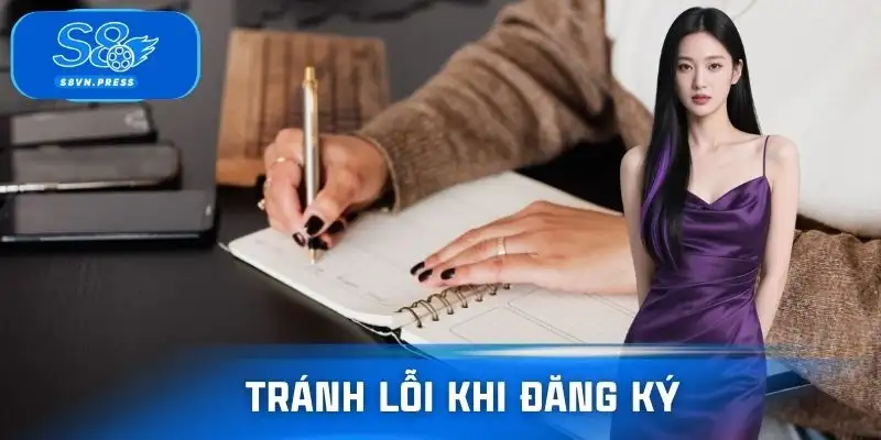 Tránh lỗi để đăng ký S8 thành công