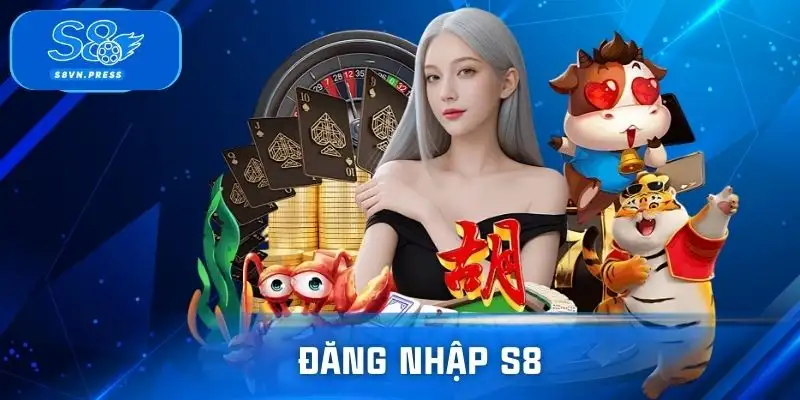Đăng Nhập S8 - Kích Hoạt Trải Nghiệm Giải Trí Siêu Hot
