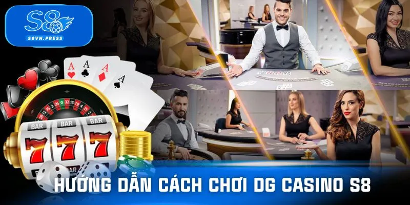 Cẩm nang chơi DG casino S8 dành cho tân thủ