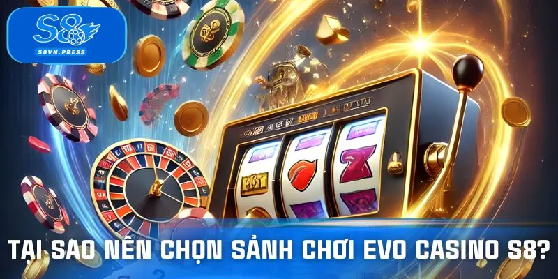Lý do người chơi nên tham gia EVO casino