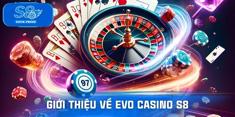 Sơ lược thông tin về sảnh EVO casino S8