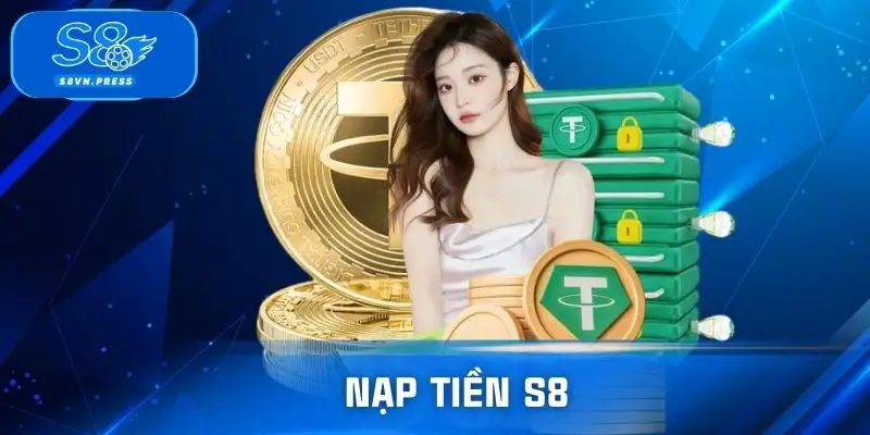 Nạp Tiền S8 - Chi Tiết 4 Bước Để Bổ Sung Vốn Nhanh Chóng
