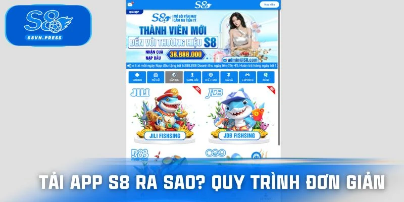 Tải app S8 ra sao? Quy trình đơn giản hội viên có thể tự làm
