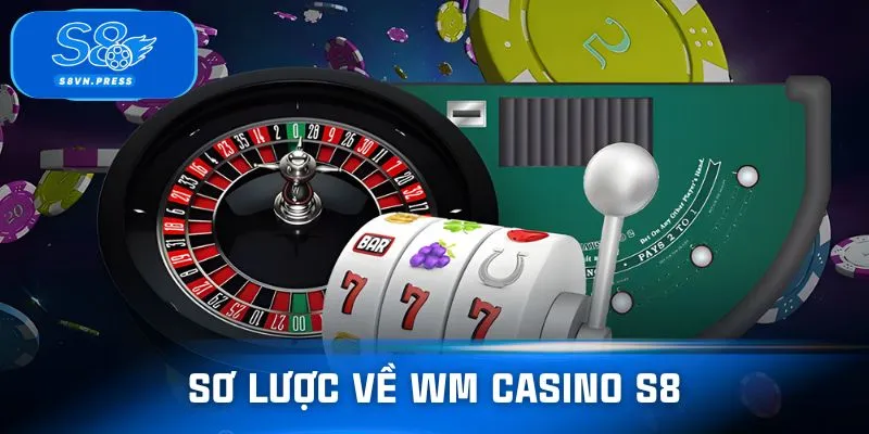 Vài nét thông tin về sảnh WM casino S8